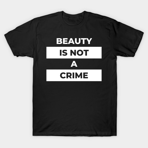 Beauty Is Not A Crime (White Print) T-Shirt by the gulayfather